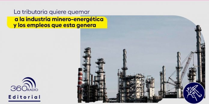 La tributaria quiere quemar a la industria minero-energética y los empleos que esta genera