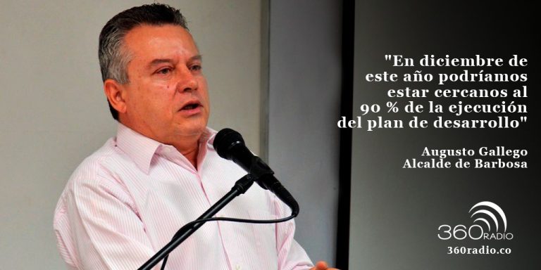 «En diciembre de este año podríamos estar cercanos al 90 % de la ejecución del plan de desarrollo»: Augusto Gallego, alcalde de Barbosa