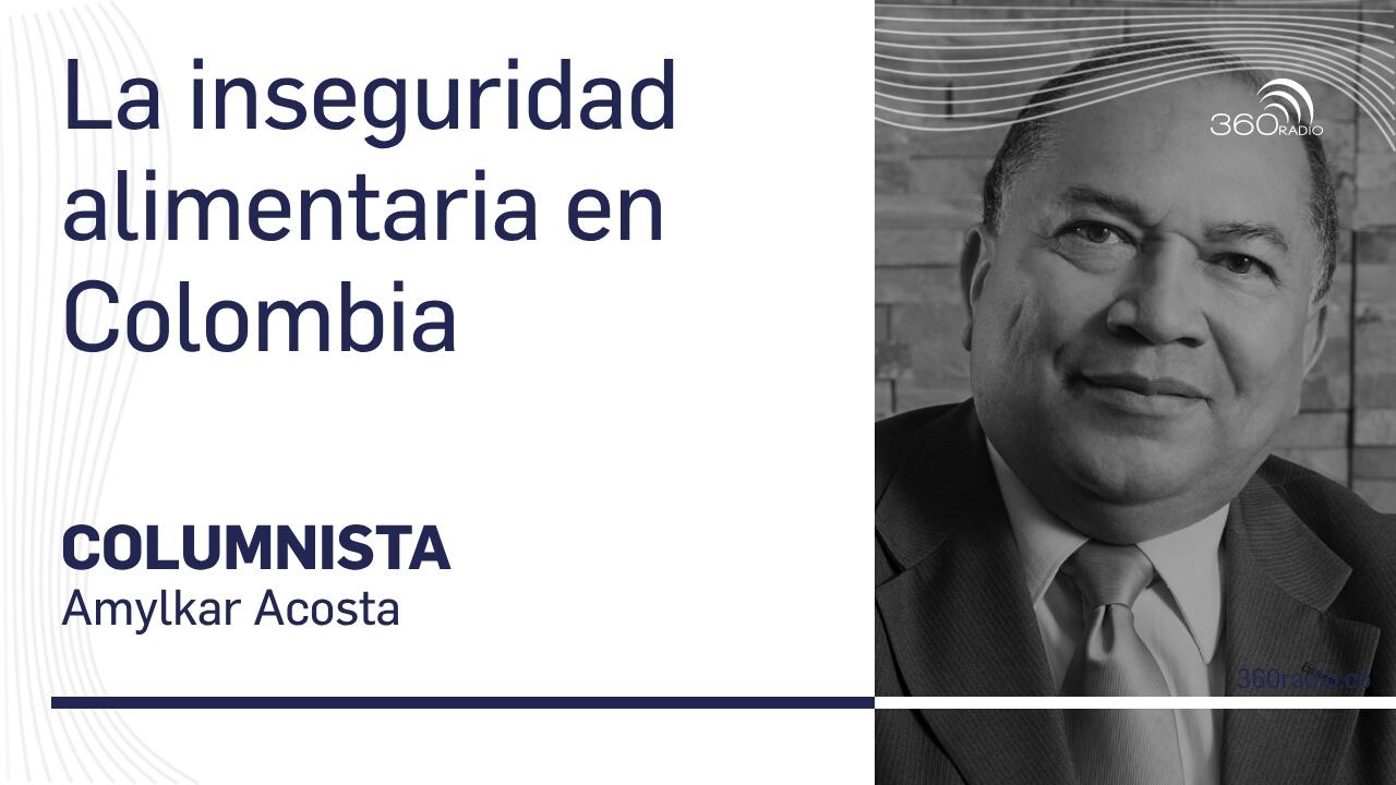 Amylkar Acosta: inseguridad alimentaria en Colombia