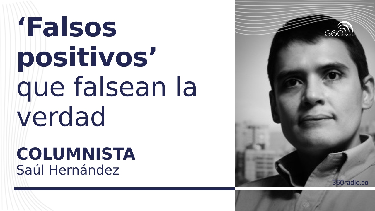 ‘Falsos positivos’ que falsean la verdad
