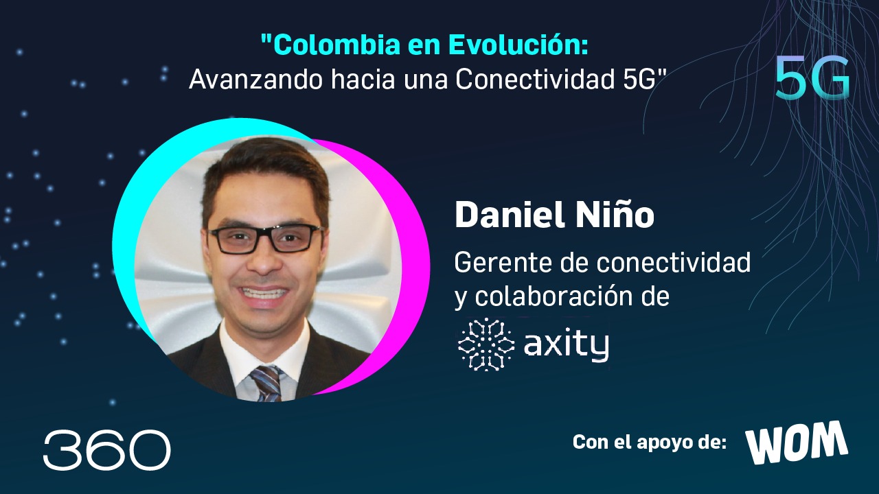 Avances y desafíos de la conectividad 5G en Colombia: perspectivas de Daniel Niño, gerente de conectividad y colaboración de Axity