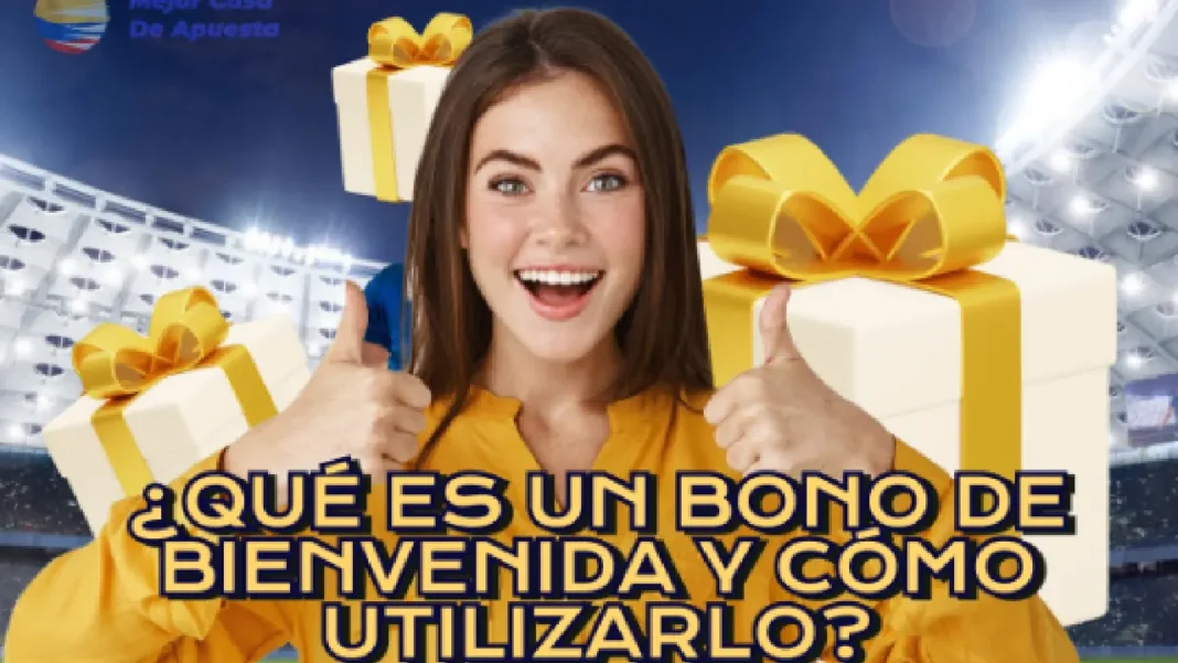 ¿Qué es un bono de bienvenida y cómo utilizarlo?