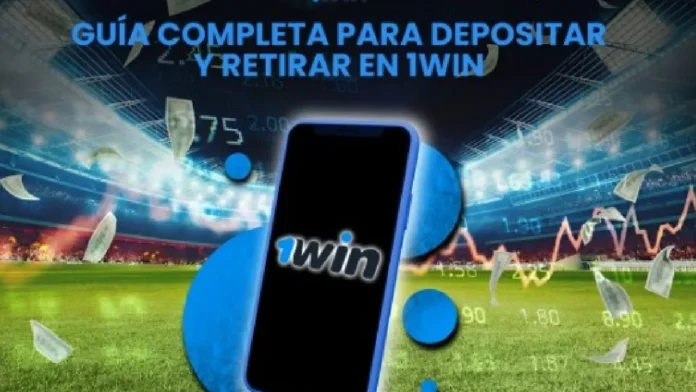 Guía completa para depositar y retirar dinero en 1Win