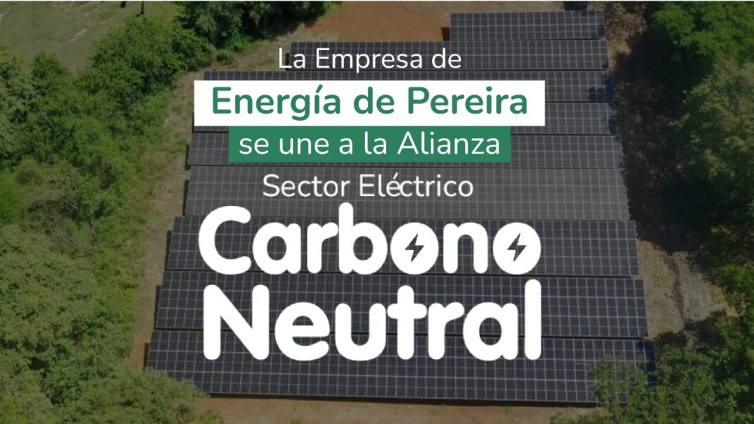 La Empresa de Energía de Pereira se une a la Alianza Sector Eléctrico Carbono Neutral